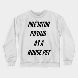 Fight Club - Tyler Durden Predator Posing As A House Pet Crewneck Sweatshirt